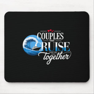 Couples That Cruise Together Stay Together Cruise Mouse Pad