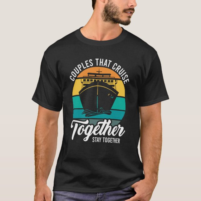 Couples That Cruise Together Stay Together Cruisin T-Shirt (Front)