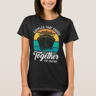 Couples That Cruise Together Stay Together Cruisin T-Shirt
