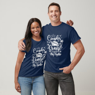 Couples That Cruise Together Stay Together Funny  T-Shirt