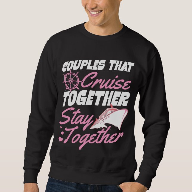 Couples That Cruise Together Stay Together Matchin Sweatshirt (Front)
