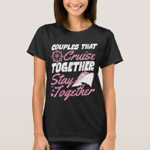 Couples That Cruise Together Stay Together Matchin T-Shirt