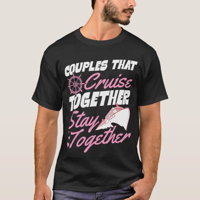 Couples That Cruise Together Stay Together Matchin T-Shirt (Front)