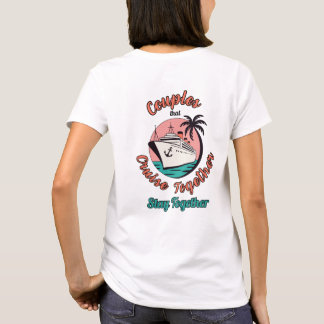 Couples That Cruise Together Stay Together Shirt