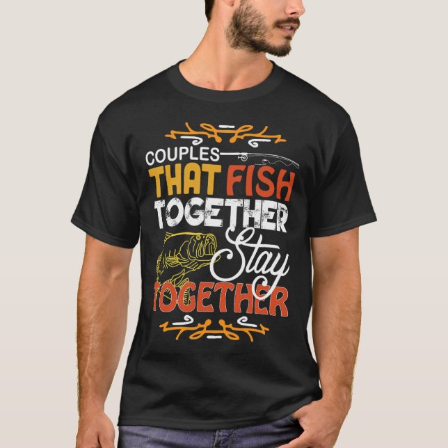 Couples That Fish Together Matching Couples Fish T-Shirt (Front)
