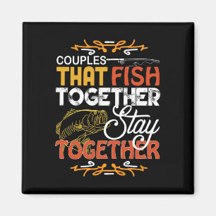 Couples That Fish Together Matching Couples Fishin Magnet