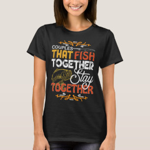 Couples That Fish Together Matching Couples Fishin T-Shirt