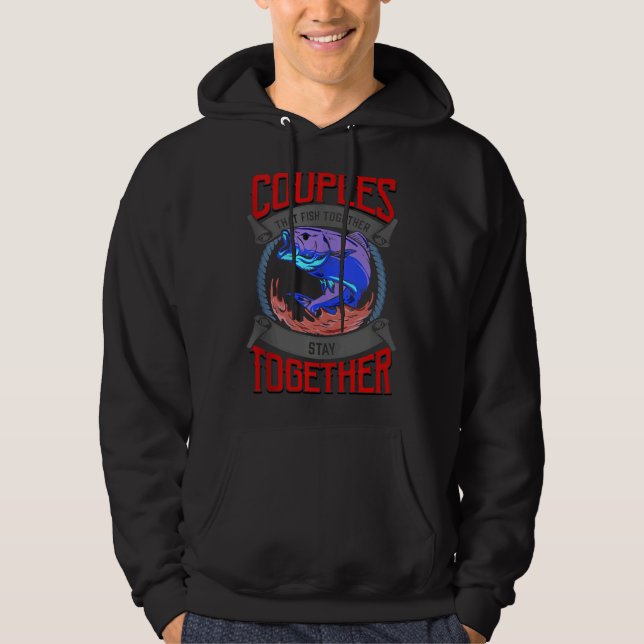 Couples That Fish Together Stay Together 105 Hoodie (Front)