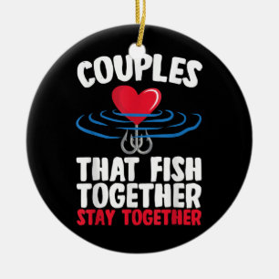Couples That Fish Together Stay Together Fishing Ceramic Ornament