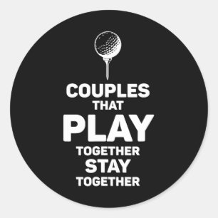 Couples that Play Golf Together Stay Together Classic Round Sticker