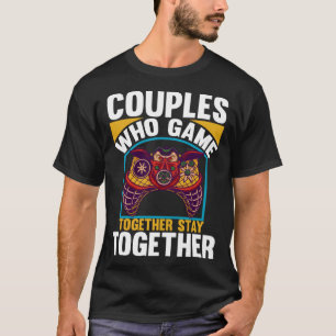 Couples Who Game Together Stay Together Video Game T-Shirt