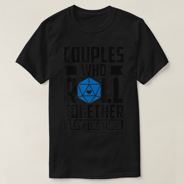 Couples Who Roll Together Stay Together Valentines T-Shirt (Design Front)