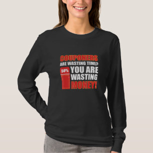 Couponers Are Wasting Time You Are Wasting Money C T-Shirt