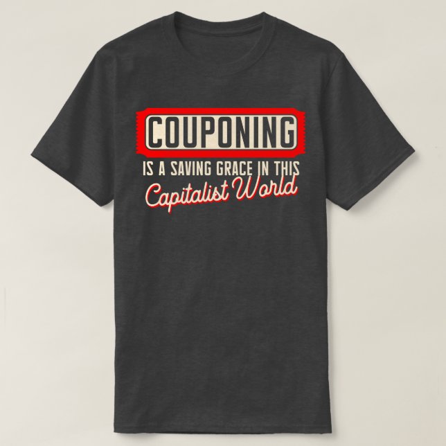 Couponing Is A Saving Grace In This Capitalistic W T-Shirt (Design Front)