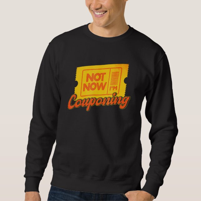 Couponing Not Now I'm Couponing Couponer Sweatshirt (Front)