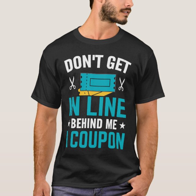 Couponing Save  Don't get behind me in Line I Coup T-Shirt (Front)