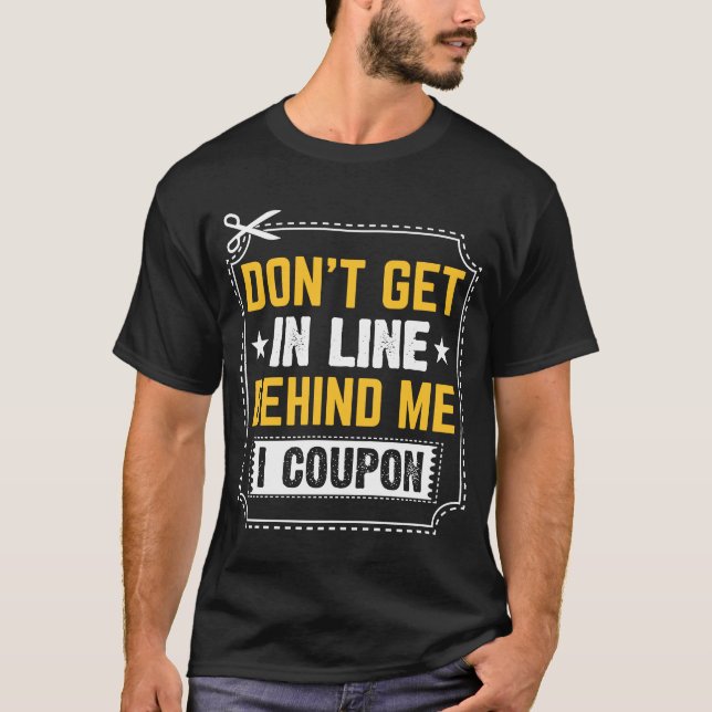 Couponing Save  Don't get behind me in Line I Coup T-Shirt (Front)