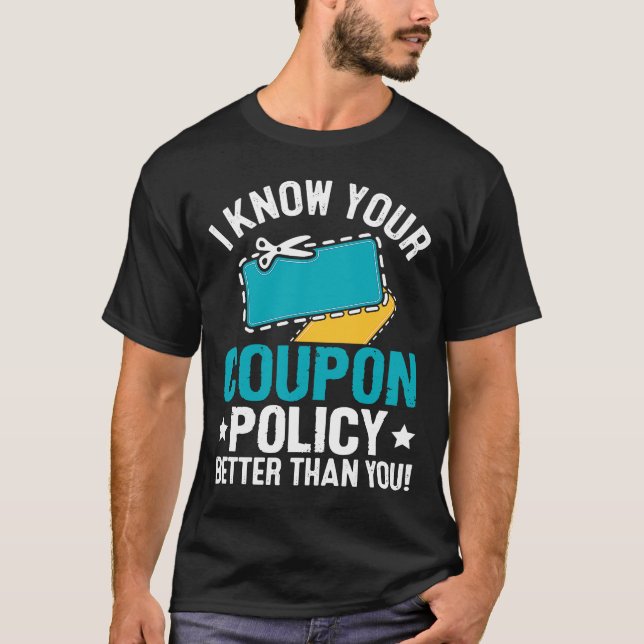 Couponing Save  I know You Coupon Policy Better th T-Shirt (Front)