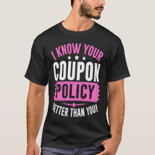Couponing Save I know You Coupon Policy Better th T-Shirt
