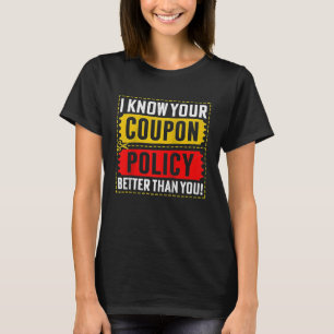 Couponing Save I know You Coupon Policy Better tha T-Shirt