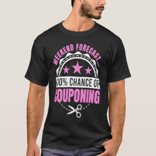 Couponing Save  Weekend Forecast 100 Chance of Cou T-Shirt