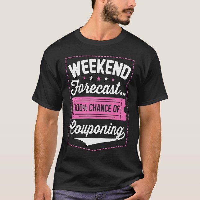 Couponing Save  Weekend Forecast 100 Chance of Cou T-Shirt (Front)