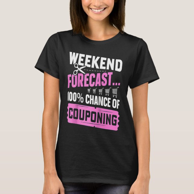 Couponing Save Weekend Forecast 100 Chance of Coup T-Shirt (Front)
