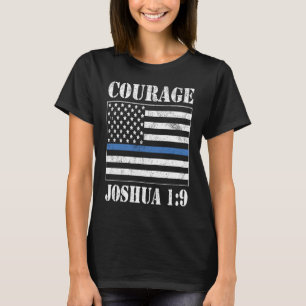 Courage Bible Verse Law Enforcement Joshua 19 Dist T-Shirt