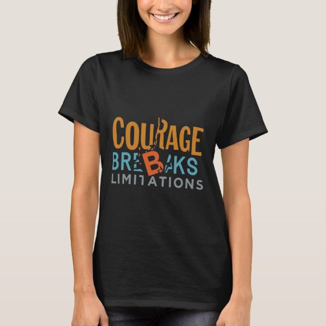 Courage Breaks Limitations T-Shirt (Front)