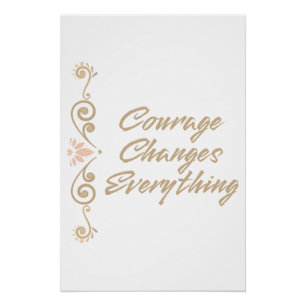 Courage Changes Everything Inspiration Motivation Poster