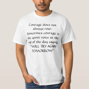 Courage does not always roar... T-Shirt