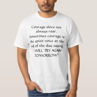 Courage does not always roar... T-Shirt