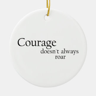 courage doesn't always roar ceramic ornament