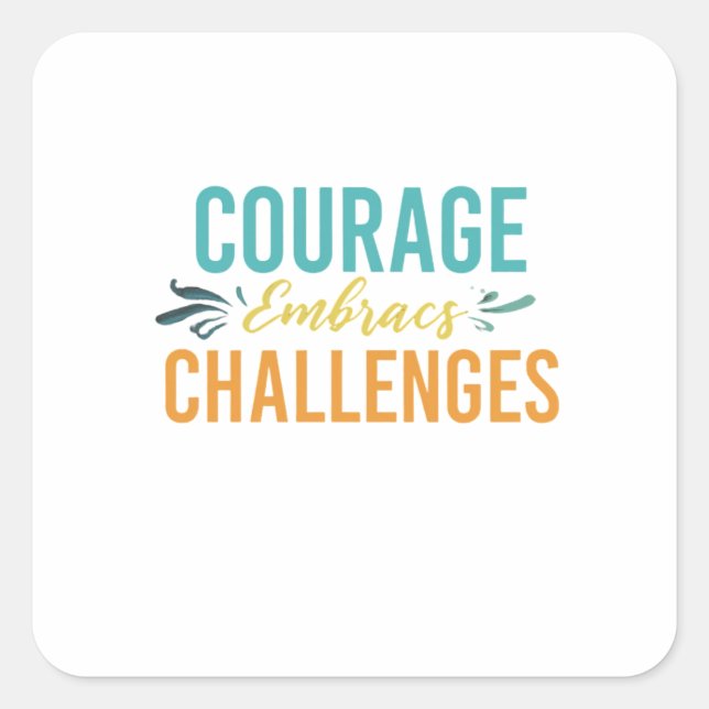 Courage Embraces Challenges  Square Sticker (Front)