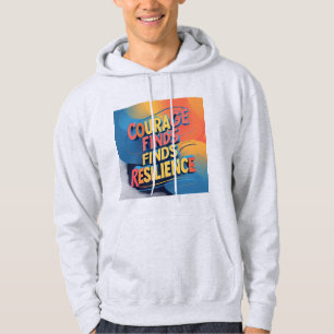 Courage Finds Resilience: Dynamic Inspirational Hoodie