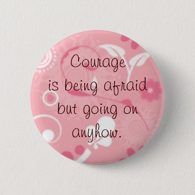 Courage is... 6 cm round badge (Front)