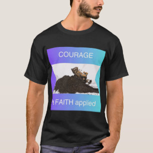 Courage is faith applied T-Shirt