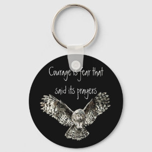 Courage is fear that said its prayers  with Owl Key Ring