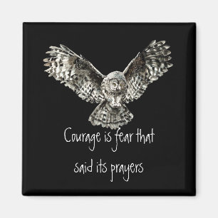 Courage is fear that said its prayers with Owl Magnet