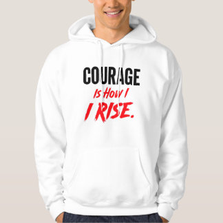 Courage Is How I Rise Motivational Hoodie