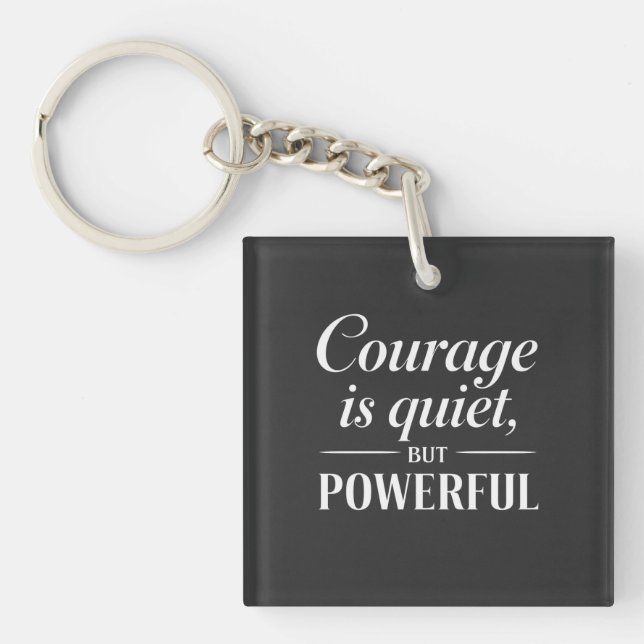 "Courage is quiet, but powerful." Key Ring (Front)