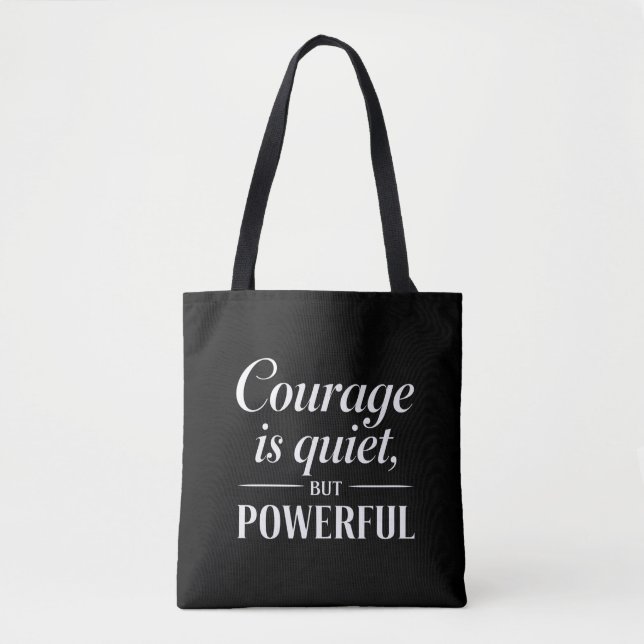 "Courage is quiet, but powerful." Tote Bag (Front)
