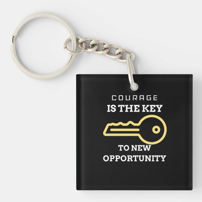Courage is the key to new opportunity key ring (Front)