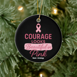 Courage Looks Beautiful in Pink Breast Cancer  Ceramic Ornament