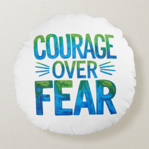 Courage over fear round cushion