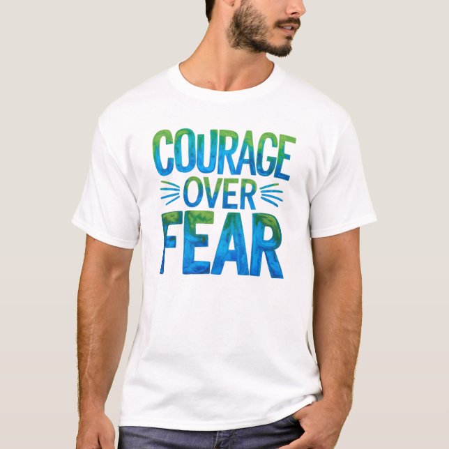 Courage over fear T-Shirt (Front)