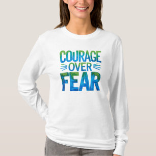 Courage over fear T-Shirt