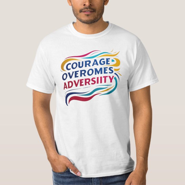  Courage Overcomes Adversity Inspirational T-Shirt (Front)