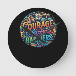 Courage Overcomes Barriers Round Clock