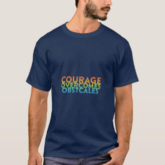 Courage Overcomes Obstacles T-Shirt